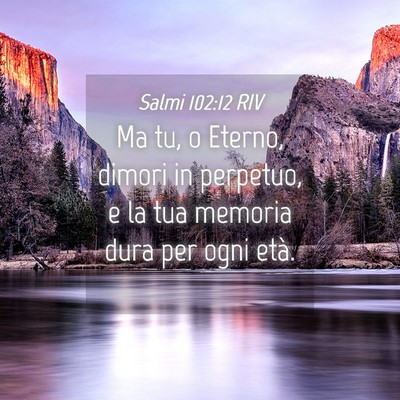 Picture 04 - Salmi 102:12 RIV - Ma tu, o Eterno, dimori in perpetuo, e la tua - Bible Verse Picture