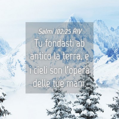 Picture 04 - Salmi 102:25 RIV - Tu fondasti ab antico la terra, e i cieli son - Bible Verse Picture
