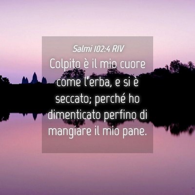 Picture 04 - Salmi 102:4 RIV - Colpito è il mio cuore come l’erba, e si è - Bible Verse Picture