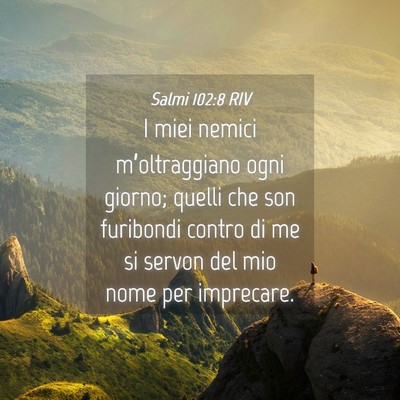 Picture 04 - Salmi 102:8 RIV - I miei nemici m’oltraggiano ogni giorno; quelli - Bible Verse Picture