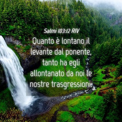 Picture 04 - Salmi 103:12 RIV - Quanto è lontano il levante dal ponente, tanto - Bible Verse Picture