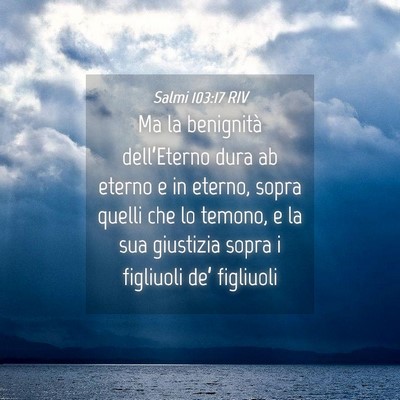 Picture 04 - Salmi 103:17 RIV - Ma la benignità dell’Eterno dura ab eterno e - Bible Verse Picture