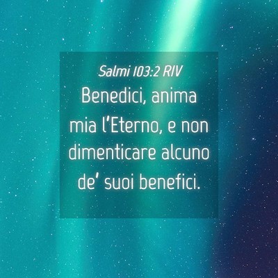 Picture 04 - Salmi 103:2 RIV - Benedici, anima mia l’Eterno, e non dimenticare - Bible Verse Picture