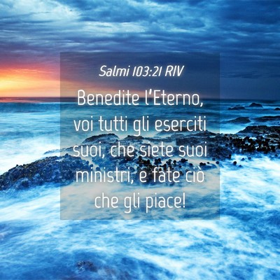 Picture 04 - Salmi 103:21 RIV - Benedite l’Eterno, voi tutti gli eserciti suoi, - Bible Verse Picture