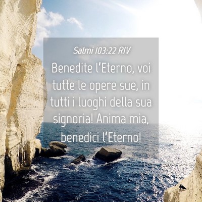 Picture 04 - Salmi 103:22 RIV - Benedite l’Eterno, voi tutte le opere sue, in - Bible Verse Picture