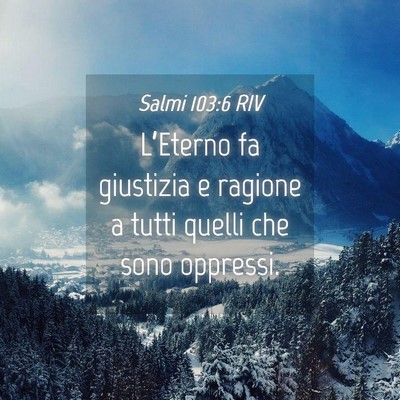 Picture 04 - Salmi 103:6 RIV - L’Eterno fa giustizia e ragione a tutti quelli - Bible Verse Picture