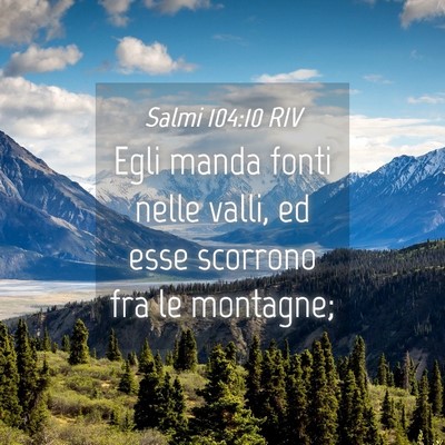 Picture 04 - Salmi 104:10 RIV - Egli manda fonti nelle valli, ed esse scorrono - Bible Verse Picture