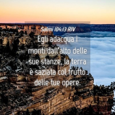 Picture 04 - Salmi 104:13 RIV - Egli adacqua i monti dall’alto delle sue - Bible Verse Picture