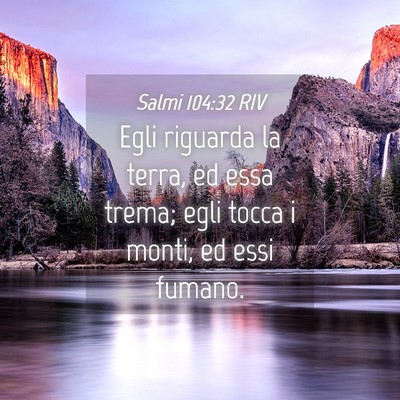Picture 04 - Salmi 104:32 RIV - Egli riguarda la terra, ed essa trema; egli tocca - Bible Verse Picture