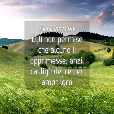 Picture 04 - Salmi 105:14 RIV - Egli non permise che alcuno li opprimesse; anzi, - Bible Verse Picture