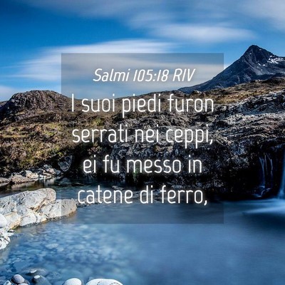 Picture 04 - Salmi 105:18 RIV - I suoi piedi furon serrati nei ceppi, ei fu messo - Bible Verse Picture