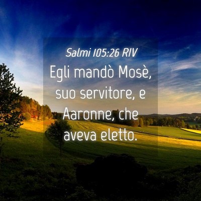 Picture 04 - Salmi 105:26 RIV - Egli mandò Mosè, suo servitore, e Aaronne, che - Bible Verse Picture