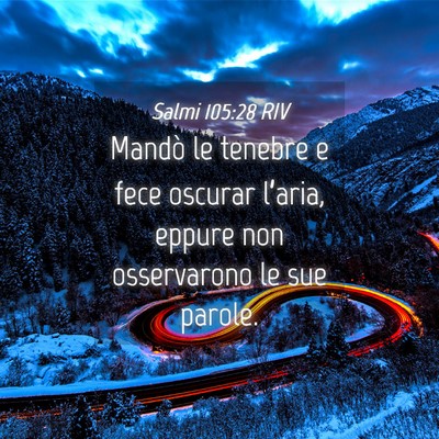 Picture 04 - Salmi 105:28 RIV - Mandò le tenebre e fece oscurar l’aria, eppure - Bible Verse Picture