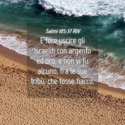 Picture 04 - Salmi 105:37 RIV - E fece uscire gli Israeliti con argento ed oro, e - Bible Verse Picture