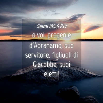 Picture 04 - Salmi 105:6 RIV - o voi, progenie d’Abrahamo, suo servitore, - Bible Verse Picture
