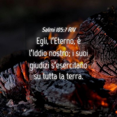 Picture 04 - Salmi 105:7 RIV - Egli, l’Eterno, è l’Iddio nostro; i suoi - Bible Verse Picture