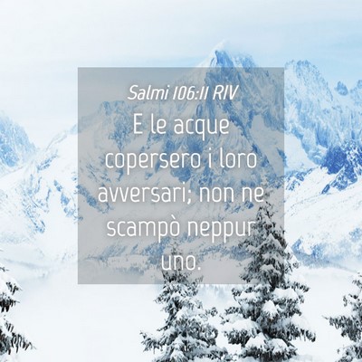 Picture 04 - Salmi 106:11 RIV - E le acque copersero i loro avversari; non ne - Bible Verse Picture