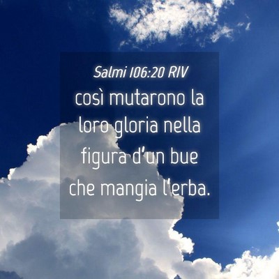 Picture 04 - Salmi 106:20 RIV - così mutarono la loro gloria nella figura d’un - Bible Verse Picture
