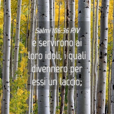 Picture 04 - Salmi 106:36 RIV - e servirono ai loro idoli, i quali divennero per - Bible Verse Picture