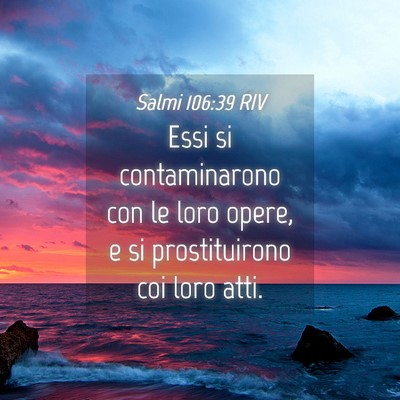 Picture 04 - Salmi 106:39 RIV - Essi si contaminarono con le loro opere, e si - Bible Verse Picture