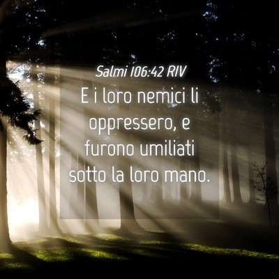 Picture 04 - Salmi 106:42 RIV - E i loro nemici li oppressero, e furono umiliati - Bible Verse Picture