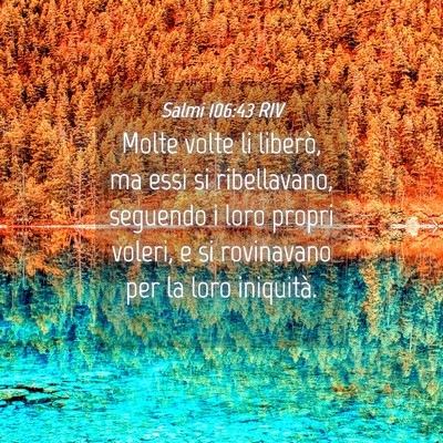 Picture 04 - Salmi 106:43 RIV - Molte volte li liberò, ma essi si ribellavano, - Bible Verse Picture