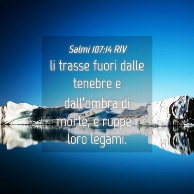 Picture 04 - Salmi 107:14 RIV - li trasse fuori dalle tenebre e dall’ombra di - Bible Verse Picture