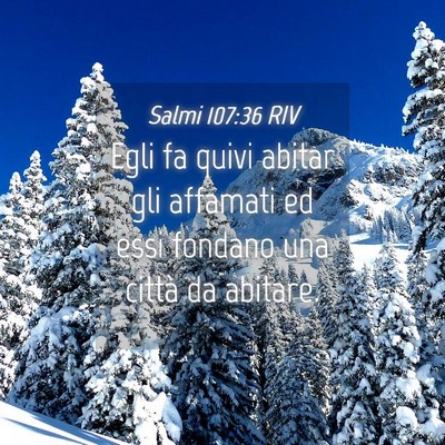 Picture 04 - Salmi 107:36 RIV - Egli fa quivi abitar gli affamati ed essi fondano - Bible Verse Picture