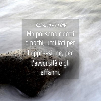Picture 04 - Salmi 107:39 RIV - Ma poi sono ridotti a pochi, umiliati per - Bible Verse Picture