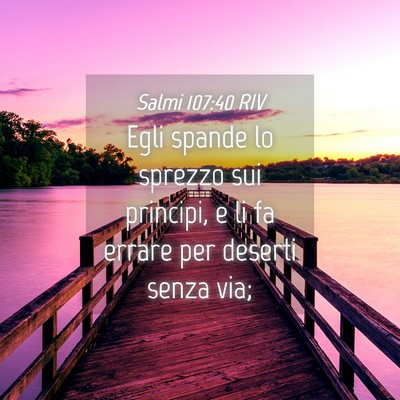 Picture 04 - Salmi 107:40 RIV - Egli spande lo sprezzo sui principi, e li fa - Bible Verse Picture