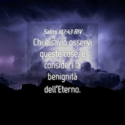 Picture 04 - Salmi 107:43 RIV - Chi è savio osservi queste cose, e consideri la - Bible Verse Picture
