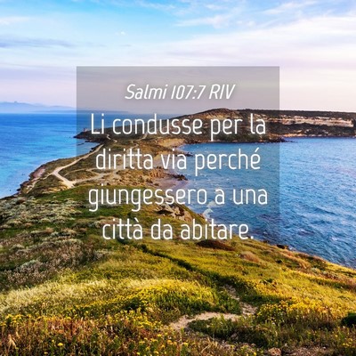 Picture 04 - Salmi 107:7 RIV - Li condusse per la diritta via perché - Bible Verse Picture