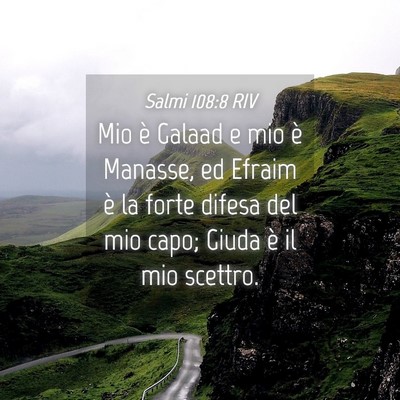 Picture 04 - Salmi 108:8 RIV - Mio è Galaad e mio è Manasse, ed Efraim è la - Bible Verse Picture