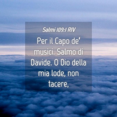 Picture 04 - Salmi 109:1 RIV - Per il Capo de’ musici. Salmo di Davide. O Dio - Bible Verse Picture