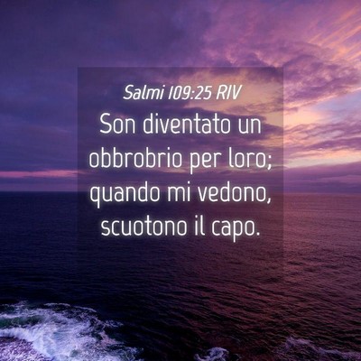 Picture 04 - Salmi 109:25 RIV - Son diventato un obbrobrio per loro; quando mi - Bible Verse Picture