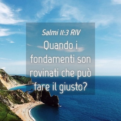 Picture 04 - Salmi 11:3 RIV - Quando i fondamenti son rovinati che può fare il - Bible Verse Picture