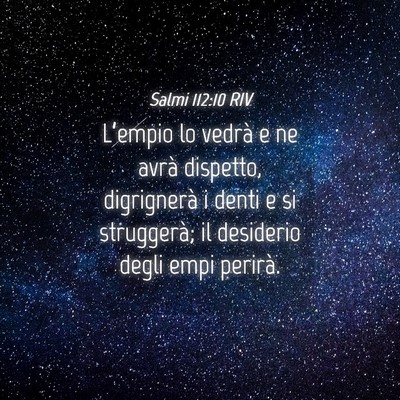 Picture 04 - Salmi 112:10 RIV - L’empio lo vedrà e ne avrà dispetto, - Bible Verse Picture
