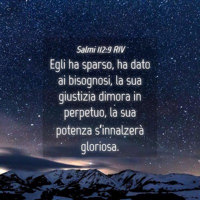 Picture 04 - Salmi 112:9 RIV - Egli ha sparso, ha dato ai bisognosi, la sua - Bible Verse Picture