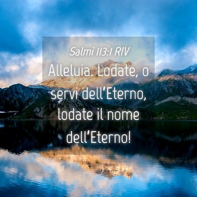 Picture 04 - Salmi 113:1 RIV - Alleluia. Lodate, o servi dell’Eterno, lodate - Bible Verse Picture