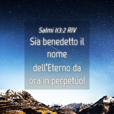 Picture 04 - Salmi 113:2 RIV - Sia benedetto il nome dell’Eterno da ora in - Bible Verse Picture