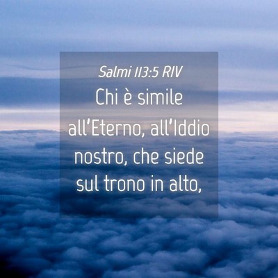 Picture 04 - Salmi 113:5 RIV - Chi è simile all’Eterno, all’Iddio nostro, - Bible Verse Picture