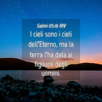 Picture 04 - Salmi 115:16 RIV - I cieli sono i cieli dell’Eterno, ma la terra - Bible Verse Picture