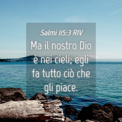 Picture 04 - Salmi 115:3 RIV - Ma il nostro Dio è nei cieli; egli fa tutto ciò - Bible Verse Picture
