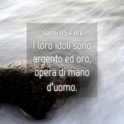Picture 04 - Salmi 115:4 RIV - I loro idoli sono argento ed oro, opera di mano - Bible Verse Picture