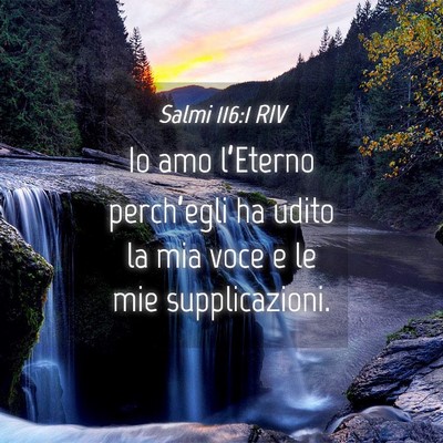 Picture 04 - Salmi 116:1 RIV - Io amo l’Eterno perch’egli ha udito la mia - Bible Verse Picture