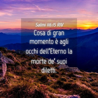 Picture 04 - Salmi 116:15 RIV - Cosa di gran momento è agli occhi dell’Eterno - Bible Verse Picture