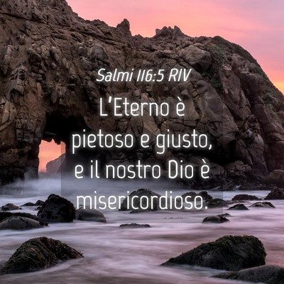 Picture 04 - Salmi 116:5 RIV - L’Eterno è pietoso e giusto, e il nostro Dio - Bible Verse Picture