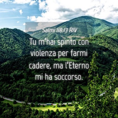 Picture 04 - Salmi 118:13 RIV - Tu m’hai spinto con violenza per farmi cadere, - Bible Verse Picture