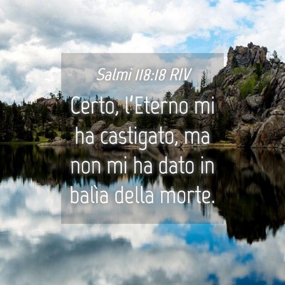 Picture 04 - Salmi 118:18 RIV - Certo, l’Eterno mi ha castigato, ma non mi ha - Bible Verse Picture