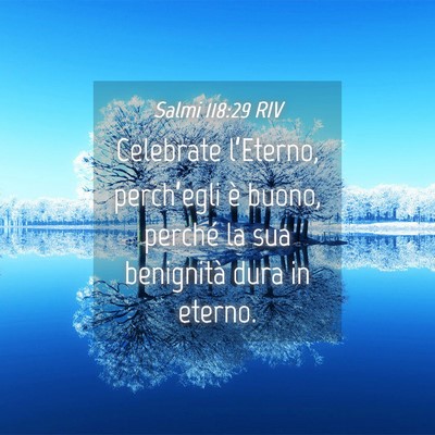 Picture 04 - Salmi 118:29 RIV - Celebrate l’Eterno, perch’egli è buono, - Bible Verse Picture